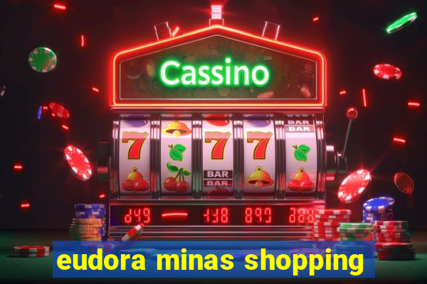 eudora minas shopping